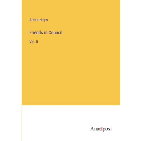 (영문도서) Friends in Council: Vol. II Paperback, Anatiposi Verlag, English, 9783382323080