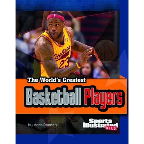 The World''s Greatest Basketball Players: Revised and Updated Paperback, Capstone Press