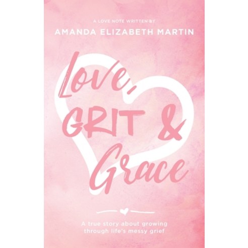(영문도서) Love Grit and Grace: A true story about growing through life''s messy grief Paperback, Kudu Publishing, English, 9781957369570
