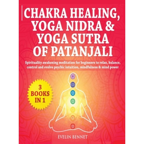 Chakra Healing Yoga Nidra And Yoga Sutra of Patanjali: 3 Books in 1: Spirituality Awaking Meditatio... Hardcover, Book Loop Ltd, English, 9781802110739