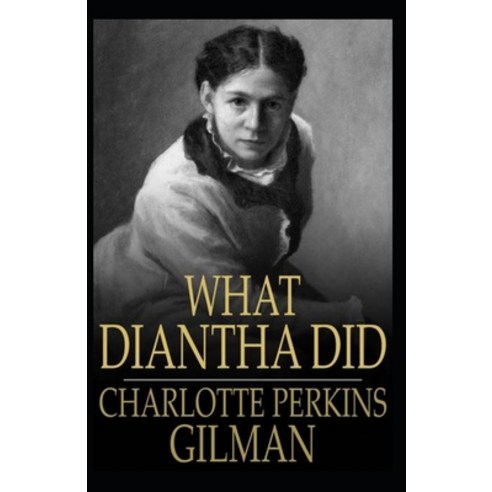 What Diantha Did: Charlotte Perkins Gilman (Classics Literature) [Annotated] Paperback, Independently Published, English, 9798728661191