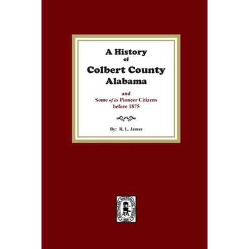 (영문도서) A History of Colbert County Alabama and some of its pioneer citizens before 1875 Paperback, Southern Historical Press, English, 9780893088781