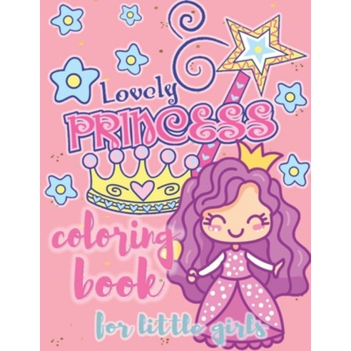 Lovely Princess Coloring Book for Little Girls: Pretty Princesses Coloring Book for Girls and Kids F... Paperback, Independently Published