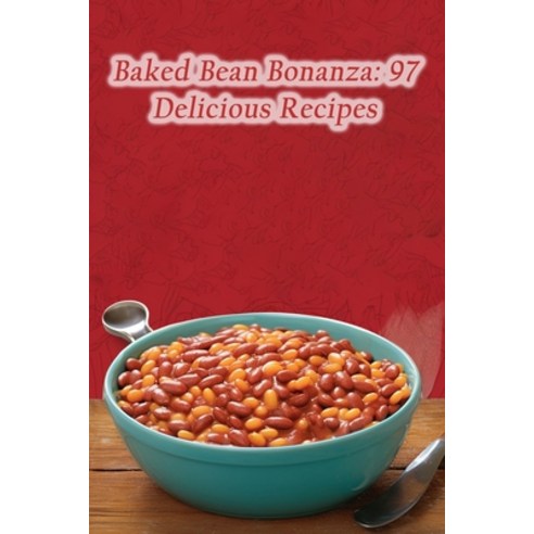 (영문도서) Baked Bean Bonanza: 97 Delicious Recipes Paperback, Independently Published, English, 9798860497405