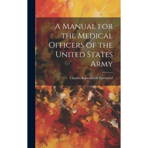 (영문도서) A Manual for the Medical Officers of the United States Army Hardcover, Legare Street Press, English, 9781020685859