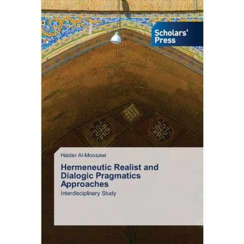 Hermeneutic Realist and Dialogic Pragmatics Approaches Paperback, Scholars'' Press, English, 9786138947646