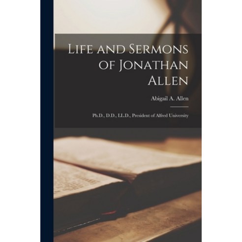 (영문도서) Life and Sermons of Jonathan Allen: Ph.D. D.D. LL.D. President of Alfred University Paperback, Legare Street Press, English, 9781015311664