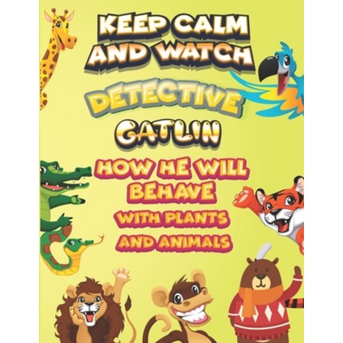 keep calm and watch detective Gatlin how he will behave with plant and animals: A Gorgeous Coloring ... Paperback, Independently Published, English, 9798587592759