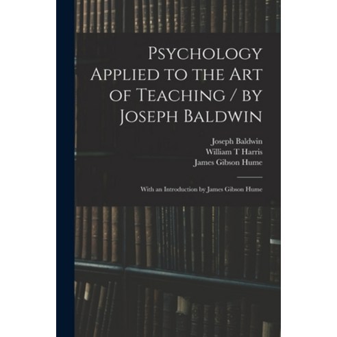 (영문도서) Psychology Applied to the Art of Teaching / by Joseph Baldwin; With an Introduction by James ... Paperback, Legare Street Press, English, 9781015224070