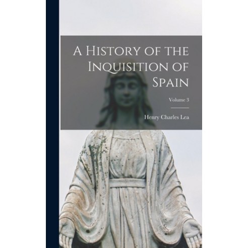 (영문도서) A History of the Inquisition of Spain; Volume 3 Hardcover, Legare Street Press, English, 9781016158466