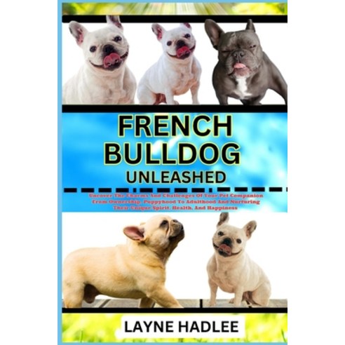 (영문도서) French Bulldog Unleashed: Uncover The Charms And Challenges Of Your Pet Companion From Owners... Paperback, Independently Published, English, 9798867460068