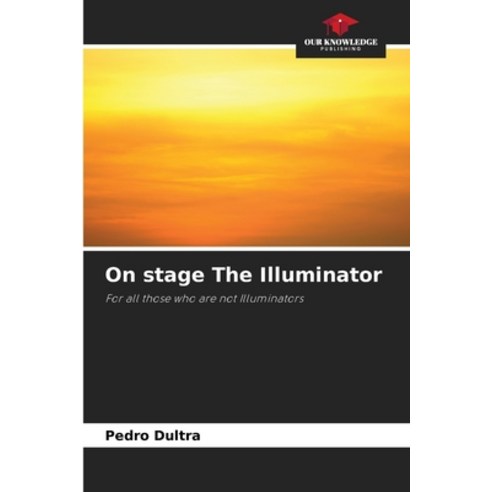 (영문도서) On stage The Illuminator Paperback, Our Knowledge Publishing, English, 9786207213184
