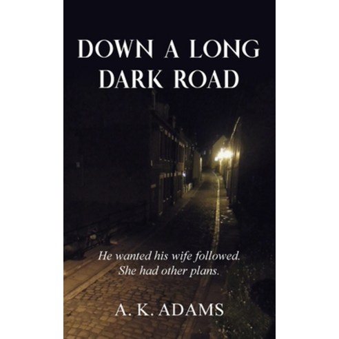 Down a Long Dark Road: He Wanted His Wife Followed. She Had Other Plans. Paperback, New Generation Publishing