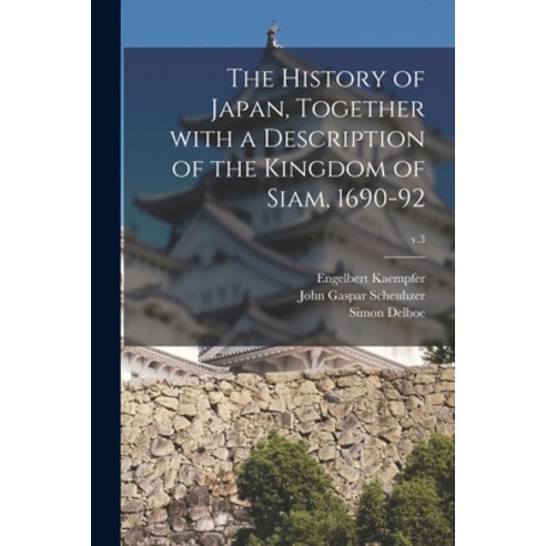 (영문도서) The History of Japan Together With a Description of the Kingdom of Siam 1690-92; v.3 Paperback, Legare Street Press, English, 9781014093905