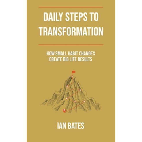 (영문도서) Daily Steps to Transformation: How Small Habit Changes Create Big Life Results Paperback, Ian Bates, English, 9798223458128