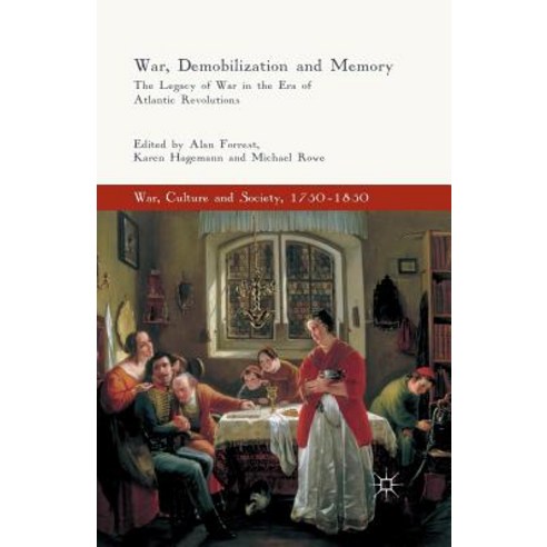 (영문도서) War Demobilization and Memory: The Legacy of War in the Era of Atlantic Revolutions Paperback, Palgrave MacMillan, English, 9781349580385
