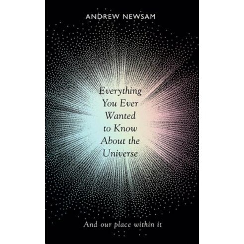 Everything You Ever Wanted to Know about the Universe: And Our Place Within It Paperback, Elliott & Thompson, English, 9781783962600