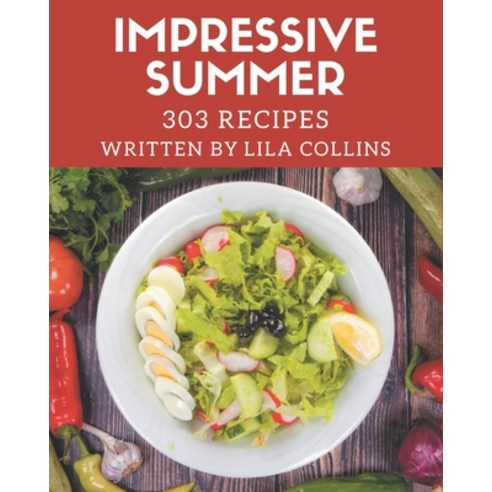 303 Impressive Summer Recipes: Let''s Get Started with The Best Summer Cookbook! Paperback, Independently Published, English, 9798574141311