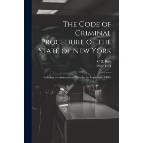 (영문도서) The Code of Criminal Procedure of the State of New York: Including the Amendments Made by the... Paperback, Legare Street Press, English, 9781022845961