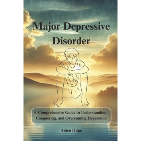 (영문도서) Major Depressive Disorder: A Comprehensive Guide to Understanding Conquering ... Paperback, Independently Published, English, 9798305694567