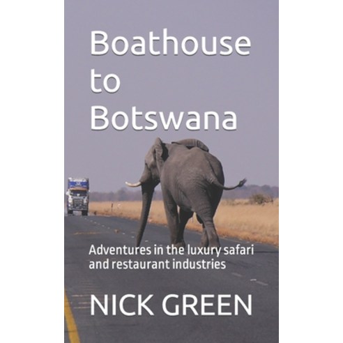 (영문도서) Boathouse to Botswana: Adventures in the luxury safari and restaurant industries Paperback, Independently Published, English, 9798671317428