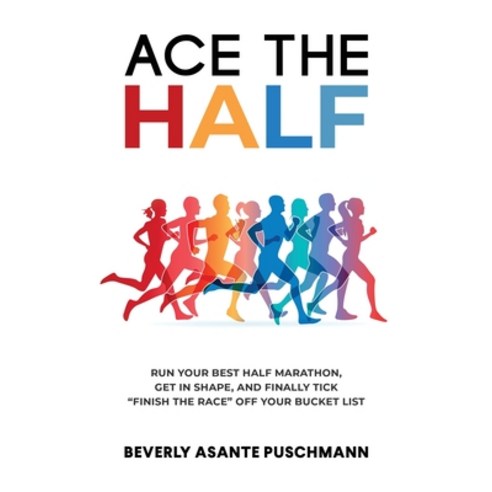 (영문도서) Ace The Half: Run Your Best Half Marathon Get In Shape And Finally Tick Finish The Race Off... Paperback, Beverly Asante Puschmann, English, 9783952563908