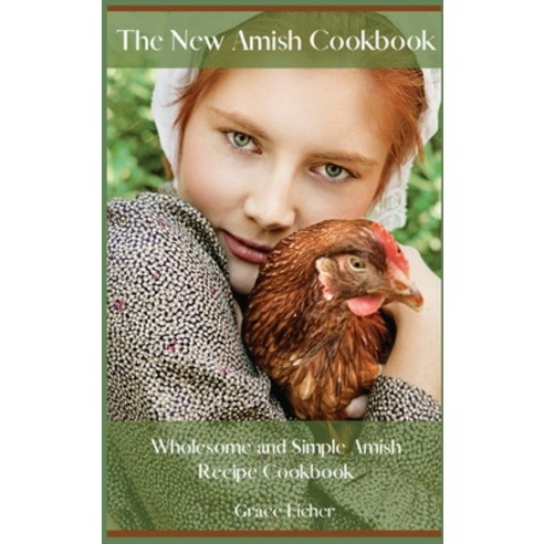 (영문도서) The New Amish Cookbook: Wholesome and Simple Amish Recipe Cookbook Hardcover, Grace Eicher, English, 9788366910645