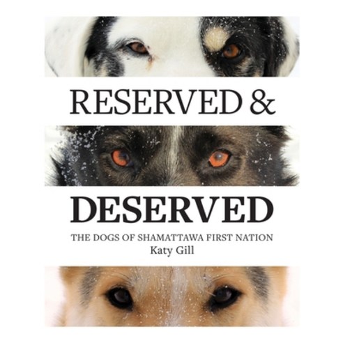(영문도서) Reserved and Deserved: The Dogs of Shamattawa First Nation Paperback, Independently Published, English, 9798457656895
