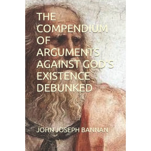 (영문도서) The Compendium of Arguments Against God''s Existence Debunked Paperback, Independently Published, English, 9798516689895