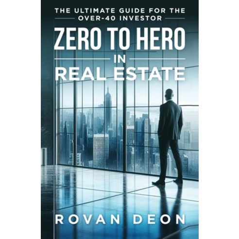 (영문도서) Zero To Hero In Real Estate: The Ultimate Guide For The Over - 40 Investor Hardcover, Results Now Group, English, 9798218403386