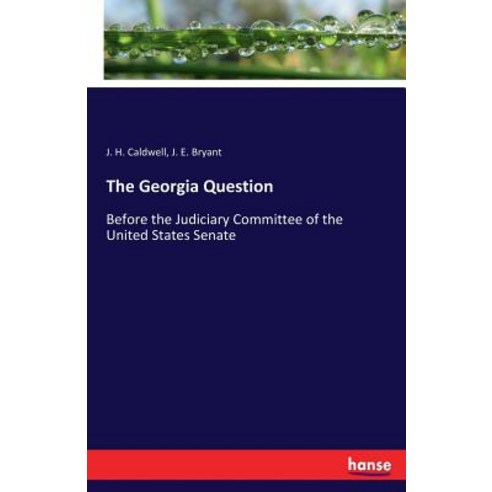 The Georgia Question: Before the Judiciary Committee of the United States Senate Paperback, Hansebooks, English, 9783337161514