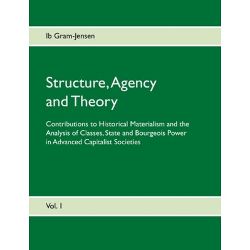 Structure Agency and Theory: Contributions to Historical Materialism and the Analysis of Classes S... Paperback, Books on Demand, English, 9788743082682