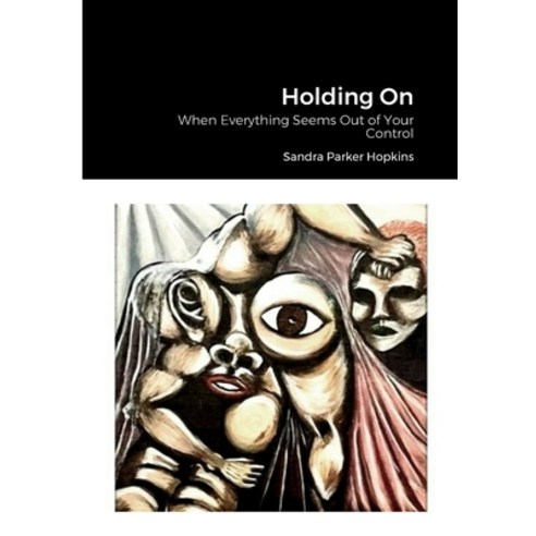 (영문도서) Holding On: When Everything Seems Out of Your Control Paperback, Lulu.com, English, 9781387473953