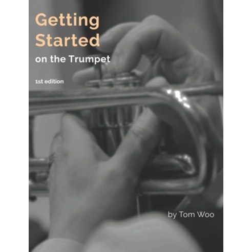 Getting Started on the Trumpet: first edition Paperback, Center Stage Publishing, English, 9781736087602