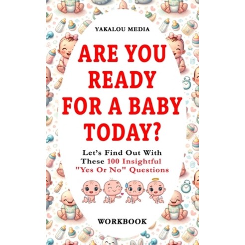 (영문도서) Are You Ready For A Baby Today?: Let''s Find Out With These 100 Insightful "Yes Or No" Questions Paperback, Independently Published, English, 9798871272763