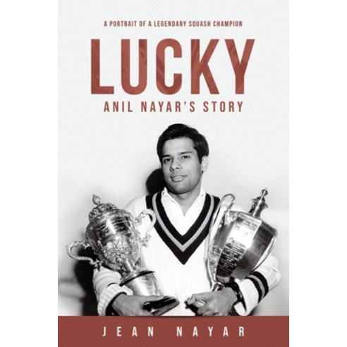 Lucky-Anil Nayar''s Story: A Portrait of a Legendary Squash Champion Paperback, Five Rivers Press