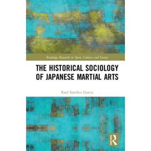 The Historical Sociology of Japanese Martial Arts Hardcover, Routledge