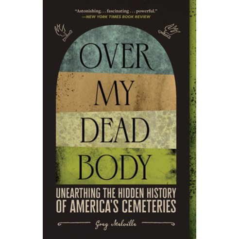 (영문도서) Over My Dead Body: Unearthing the Hidden History of America''s Cemeteries Paperback, Abrams Press, English, 9781419754869