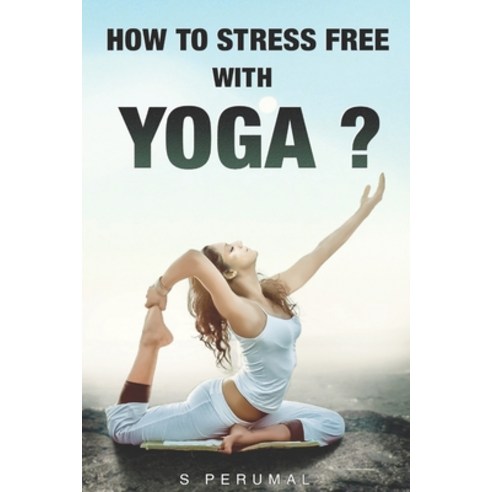(영문도서) How To Stress Free With YOGA? Paperback, Rigi Publication, English, 9789386447678
