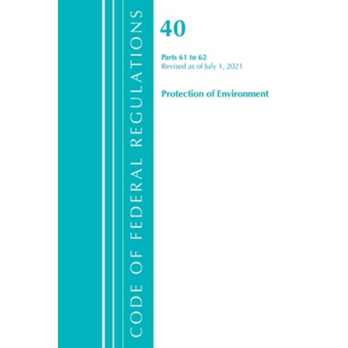 (영문도서) Code of Federal Regulations Title 40 Protection of the Environment 61-62 Revised as of July... Paperback, Bernan Press, English, 9781636719238