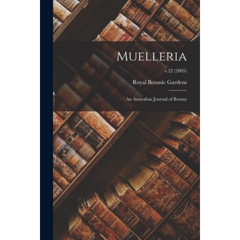 (영문도서) Muelleria: an Australian Journal of Botany; v.22 (2005) Paperback, Hassell Street Press, English, 9781015281776