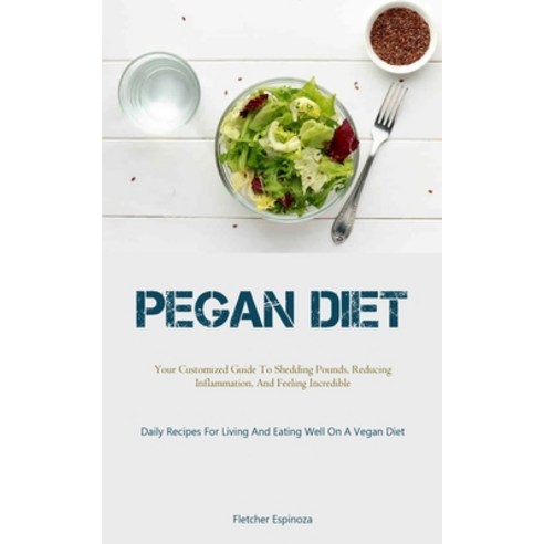 (영문도서) Pegan Diet: Your Customized Guide To Shedding Pounds Reducing Inflammation And Feeling Incr... Paperback, Allen Jervey, English, 9781837875450