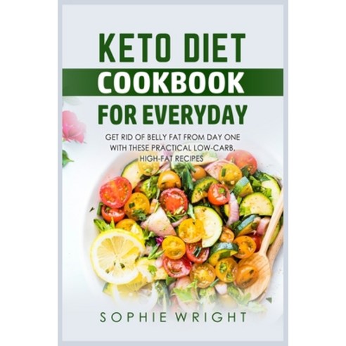 (영문도서) Keto Diet Cookbook for Everyday: Get Rid of Belly Fat from Day One With These Practical Low-C... Paperback, Sophie W. Publ, English, 9781802156737