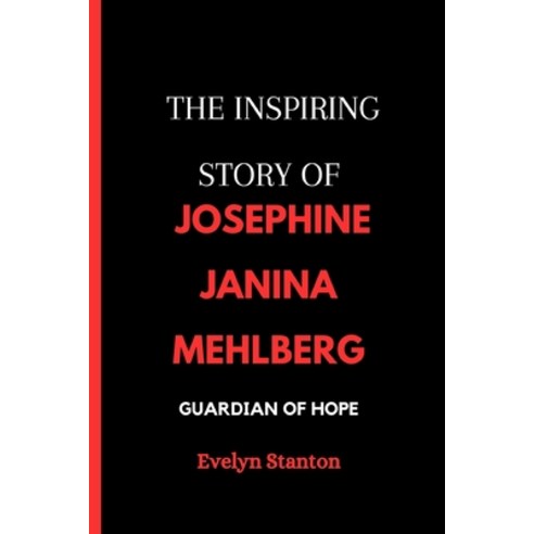 (영문도서) The Inspiring Story of Josephine Janina Mehlberg: Guardian of Hope Paperback, Independently Published, English, 9798877559738