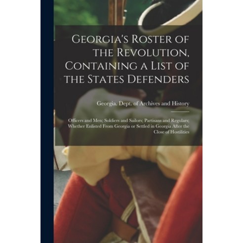 (영문도서) Georgia''s Roster of the Revolution Containing a List of the States Defenders; Officers and m... Paperback, Legare Street Press, English, 9781017443165