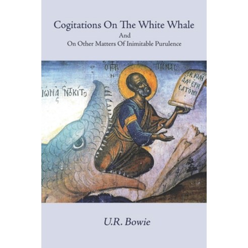 Cogitations on the White Whale and on Other Matters of Inimitable Purulence: A Palaver Novel in One... Paperback, Independently Published, English, 9798613513932