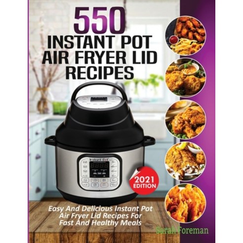 550 Instant Pot Air Fryer Lid Recipes Cookbook: Easy & Delicious Instant Pot Air Fryer Lid Recipes F... Paperback, Empire Publishers, English, 9781638100256