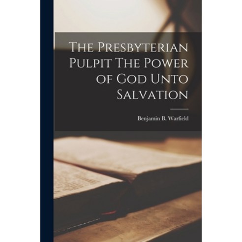 (영문도서) The Presbyterian Pulpit The Power of God Unto Salvation Paperback, Legare Street Press, English, 9781016936491