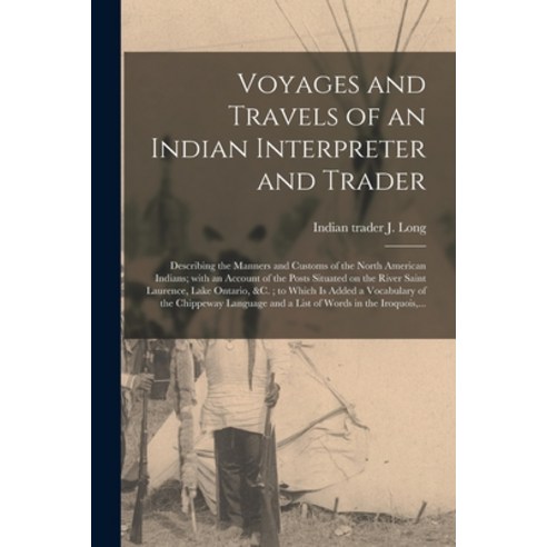 (영문도서) Voyages and Travels of an Indian Interpreter and Trader: Describing the Manners and Customs o... Paperback, Legare Street Press, English, 9781014020703