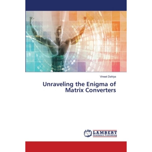 (영문도서) Unraveling the Enigma of Matrix Converters Paperback, LAP Lambert Academic Publis..., English, 9786207640799